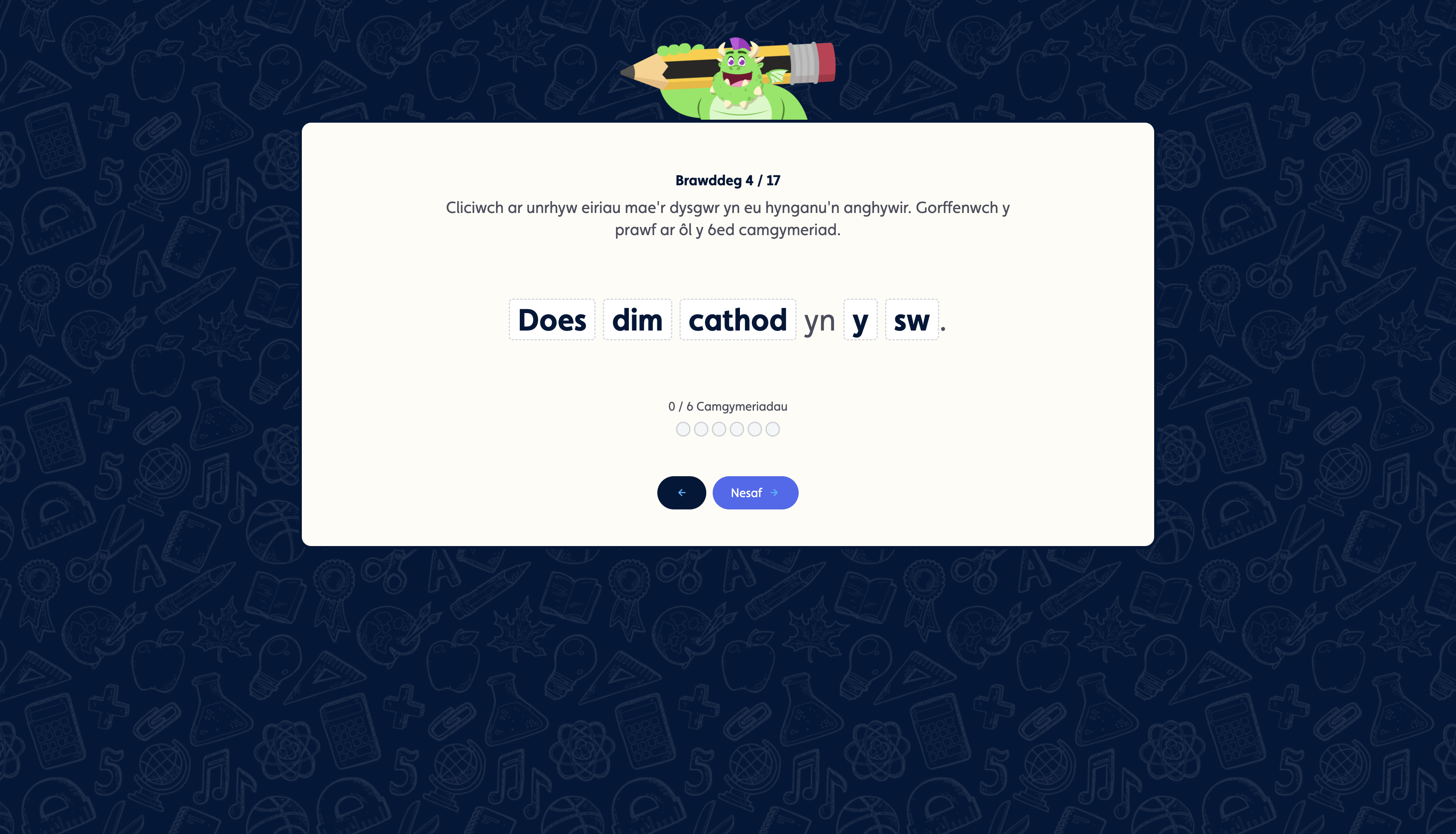 Reading test screen: “Does dim cathod yn y sw.” Shows 0/6 errors. “Next” button and cartoon animal at top of page. Sgrin prawf darllen: “Does dim cathod yn y sw.” Dangosir 0/6 camgymeriadau. Botwm “Nesaf” ac anifail cartŵn ar frig y dudalen.